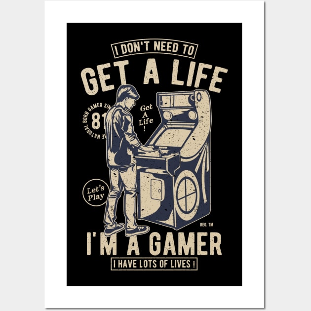 Retro Gamer Gift I Don't Need To Get A Life I'm A Gamer Wall Art by anubis1986